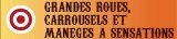 Grandes roues, carroussels et manèges à sensations